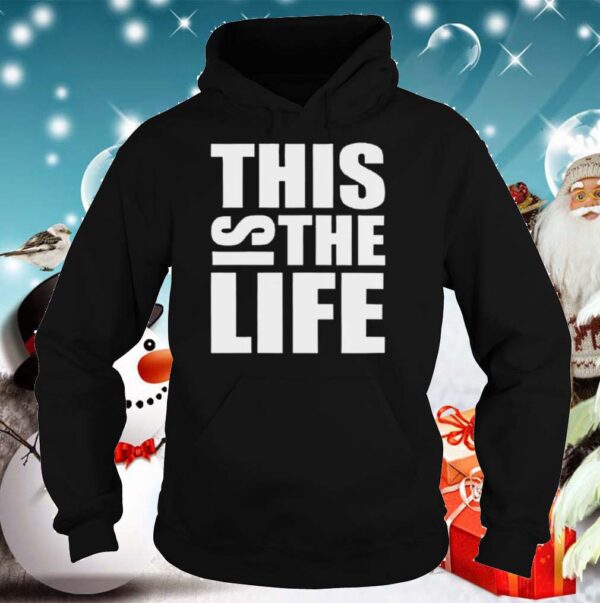 This Is The Life shirt