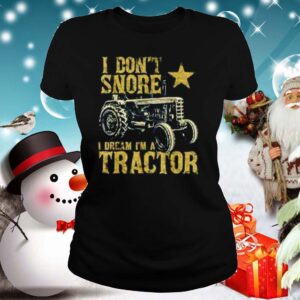 Tractor I Dont Snore I Dream Im A Tractor hoodie, sweater, longsleeve, shirt v-neck, t-shirt 2