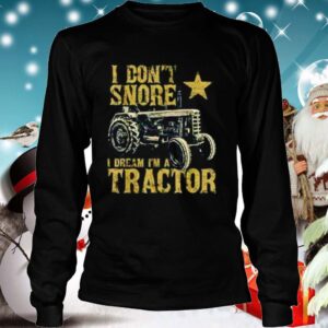 Tractor I Dont Snore I Dream Im A Tractor hoodie, sweater, longsleeve, shirt v-neck, t-shirt 4