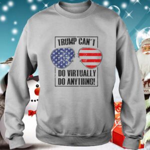 Trump Cant Do Virtually Anything Presidential 2020 shirt 3 Shirt, hoodie, sweater, long sleeve and tank top