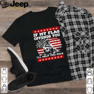 Veteran if my flag offends you I’ll help you packVeteran if my flag offends you I’ll help you pack shirt