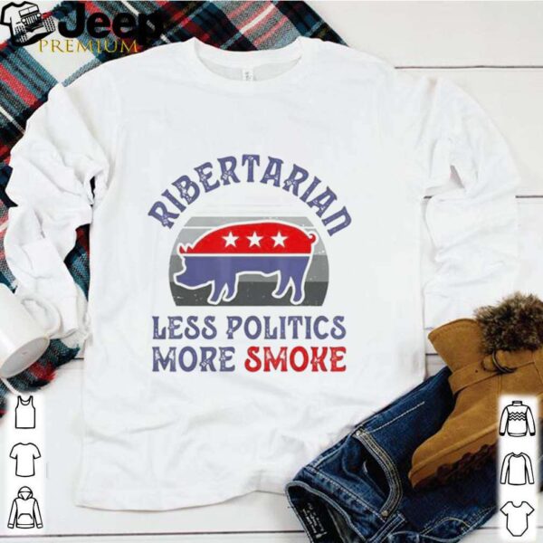 Vote Ribertarian less politics more smoke vintage hoodie, sweater, longsleeve, shirt v-neck, t-shirt