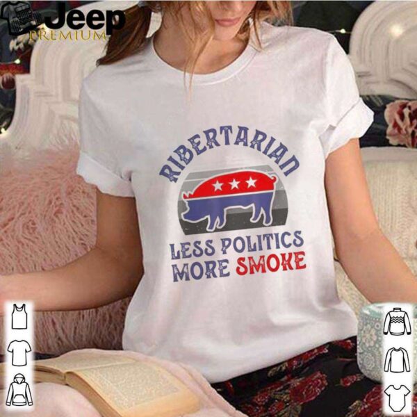 Vote Ribertarian less politics more smoke vintage hoodie, sweater, longsleeve, shirt v-neck, t-shirt