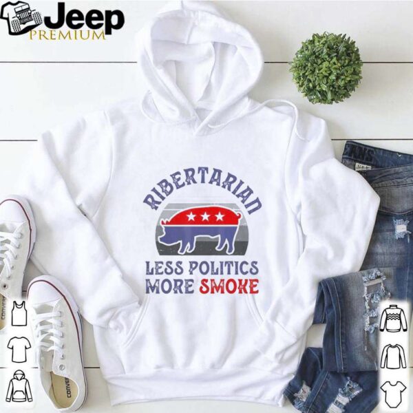 Vote Ribertarian less politics more smoke vintage hoodie, sweater, longsleeve, shirt v-neck, t-shirt