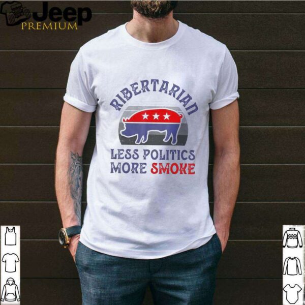 Vote Ribertarian less politics more smoke vintage hoodie, sweater, longsleeve, shirt v-neck, t-shirt