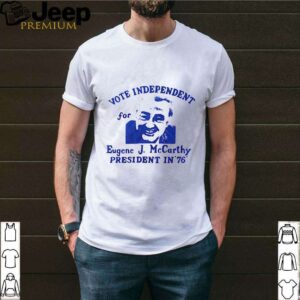 Vote independent for eugene j. mccarthy president in 76 shirt