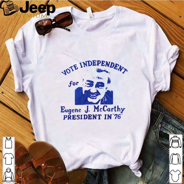 Vote independent for eugene j. mccarthy president in 76 shirt
