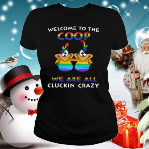 Welcome To The Coop We Are All Cluckin Crazy LGBT hoodie, sweater, longsleeve, shirt v-neck, t-shirt