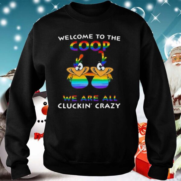 Welcome To The Coop We Are All Cluckin Crazy LGBT hoodie, sweater, longsleeve, shirt v-neck, t-shirt