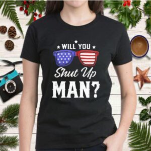 Will You Shut Up Man Presidential T Shirt 1