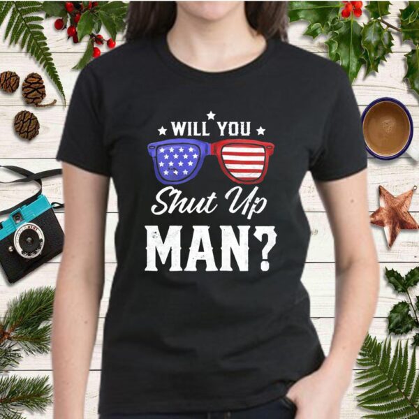 Will You Shut Up Man Presidential T-Shirt