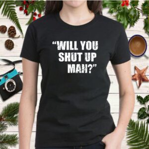 Will You Shut Up Man Trump BIden Debate Quote 2020 Election Gift T Shirts 1