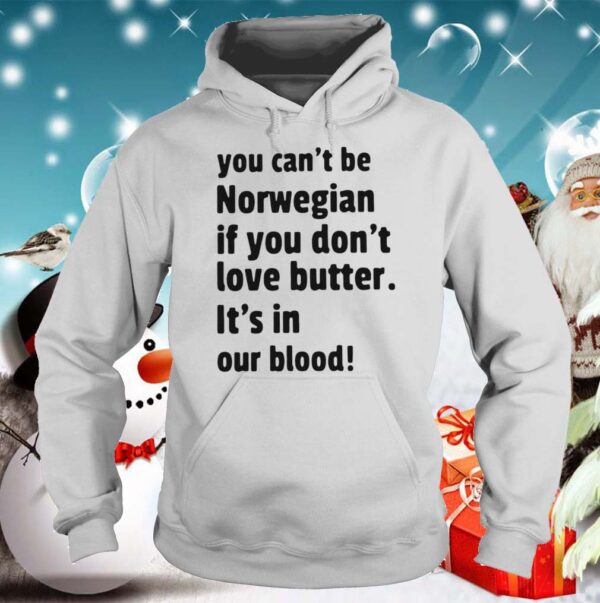 You Cant Be Norwegian If You Dont Love Butter Its In Our Blood