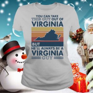 You can take this guy out of virginia but hell always be a virginia guy vintage retro shirt