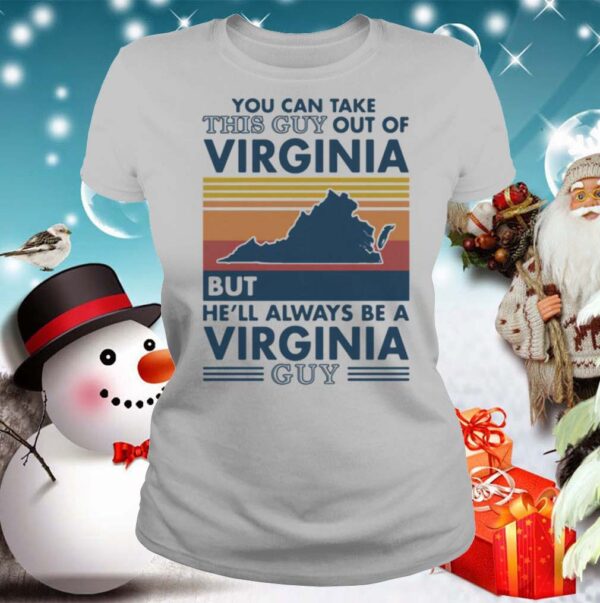 You can take this guy out of virginia but hell always be a virginia guy vintage retro hoodie, sweater, longsleeve, shirt v-neck, t-shirt