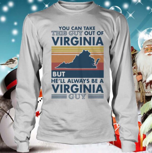 You can take this guy out of virginia but hell always be a virginia guy vintage retro hoodie, sweater, longsleeve, shirt v-neck, t-shirt