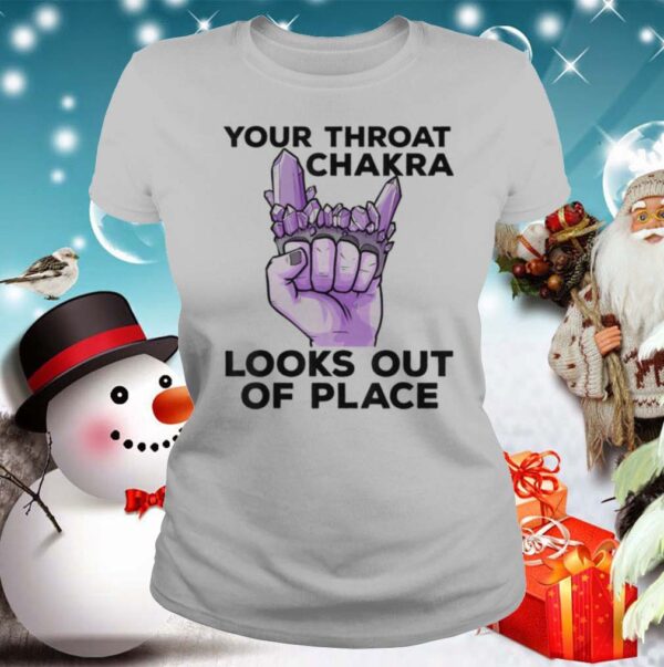 Your Throat Chakra Look out of place hoodie, sweater, longsleeve, shirt v-neck, t-shirt