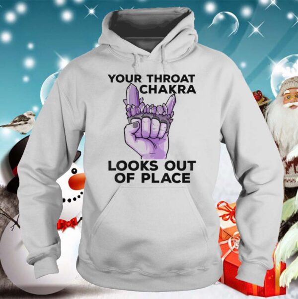 Your Throat Chakra Look out of place hoodie, sweater, longsleeve, shirt v-neck, t-shirt