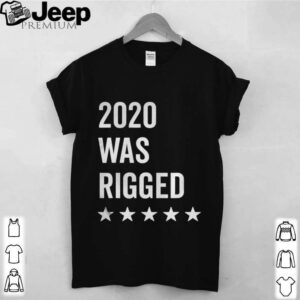 2020 Was Rigged Quote Stars Election shirt