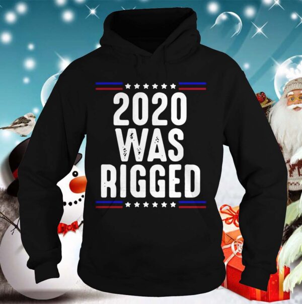 2020 Was Rigged hoodie, sweater, longsleeve, shirt v-neck, t-shirt 2