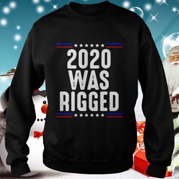 2020 Was Rigged hoodie, sweater, longsleeve, shirt v-neck, t-shirt 3