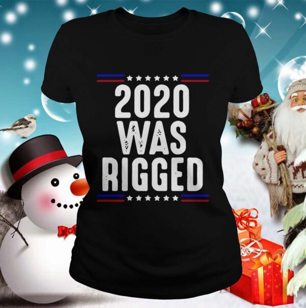 2020 Was Rigged hoodie, sweater, longsleeve, shirt v-neck, t-shirt