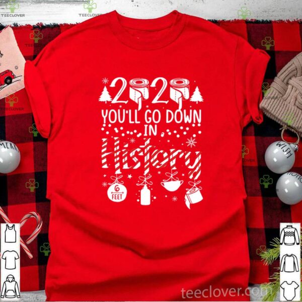2020 You’ll Go Down In History Christmas Mask hoodie, sweater, longsleeve, shirt v-neck, t-shirt