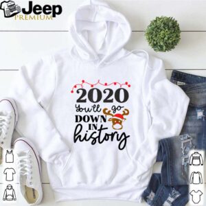 2020 Youll Go Down In History Funny Christmas shirt