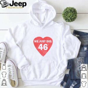 46 Shirt We Just Did 46 Red Heart Designs shirt