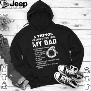 5 Things you should know about my dad shirt