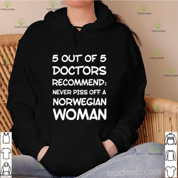 5 out of 5 doctors recommend never piss off a Norwegian woman hoodie, sweater, longsleeve, shirt v-neck, t-shirt