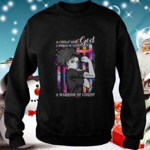 A Child Of God A Of Faith A Warrior Of Christ hoodie, sweater, longsleeve, shirt v-neck, t-shirt 4