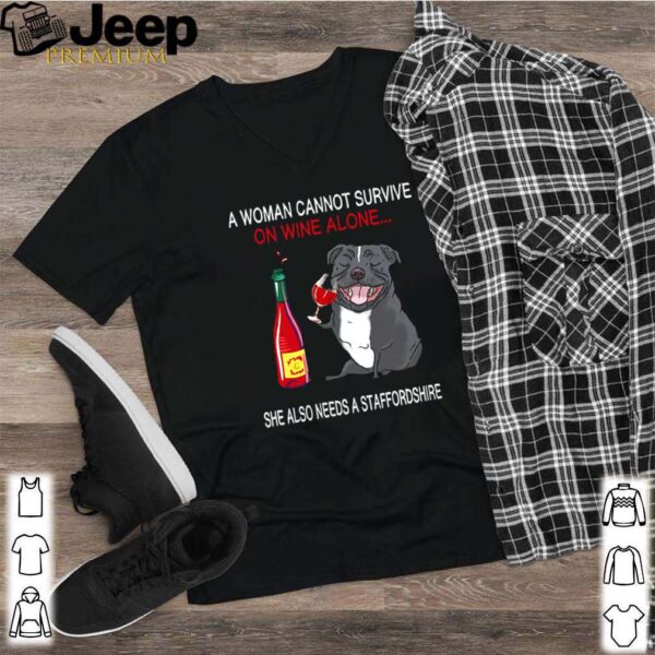 A woman cannot survive on wine alone she also needs a Staffordshire hoodie, sweater, longsleeve, shirt v-neck, t-shirt