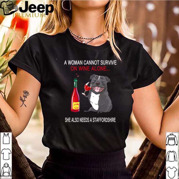 A woman cannot survive on wine alone she also needs a Staffordshire hoodie, sweater, longsleeve, shirt v-neck, t-shirt