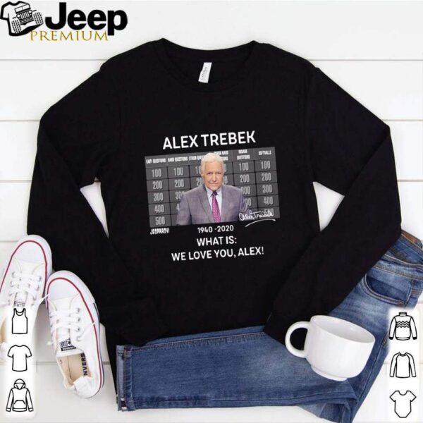 Alex Trebek 1940 2020 What Is We Love You Alex hoodie, sweater, longsleeve, shirt v-neck, t-shirt