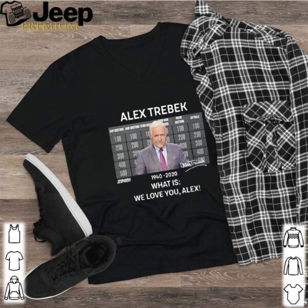 Alex Trebek 1940 2020 What Is We Love You Alex hoodie, sweater, longsleeve, shirt v-neck, t-shirt