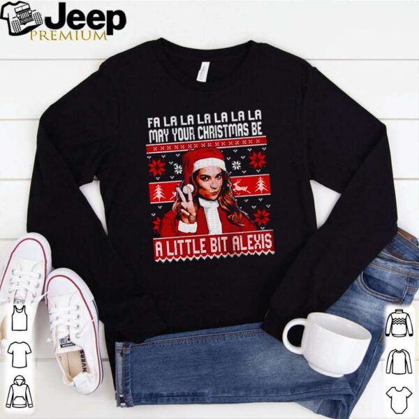 Alexis Rose fa la la la may your Christmas be a little bit Alexis shirt