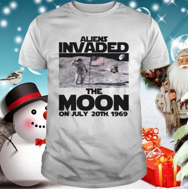 Aliens invaded the moon on July 20th 1969 shirt