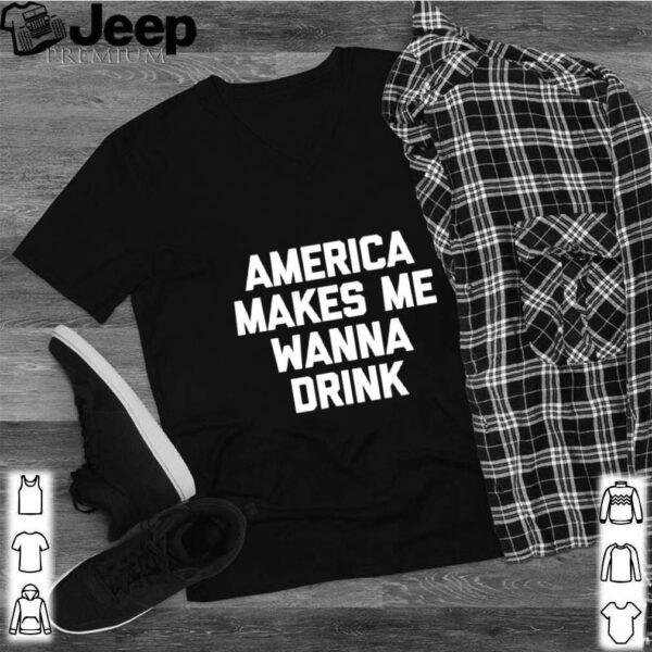 America Makes Me Wanna Drink drunk drinking