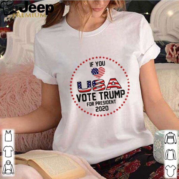 American Flag Trump If You Love USA Vote For Trump For President 2020 hoodie, sweater, longsleeve, shirt v-neck, t-shirt