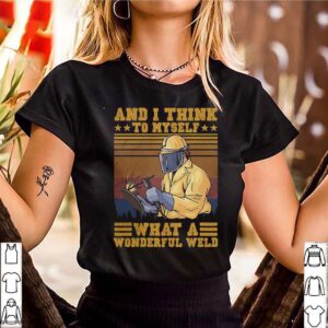 And I think to myself what a wonderful weld welder vintage shirt