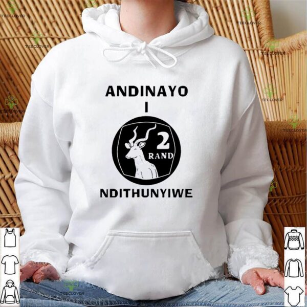 Andinayo Ndithunywe 2 rand deer hoodie, sweater, longsleeve, shirt v-neck, t-shirt