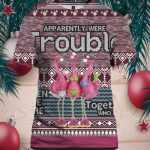 Apparently Were Trouble When We Are Together Who Knew 3D Ugly Christmas Sweater