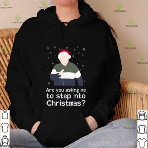 Are you asking me to step into Christmas shirt