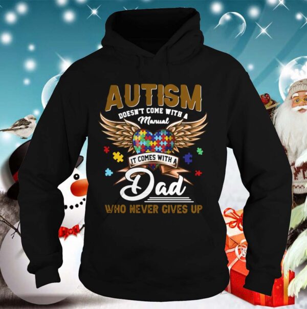 Autism Doesnt Come With A Manual It Comes With A Dad Who Never Gives Up hoodie, sweater, longsleeve, shirt v-neck, t-shirt 2