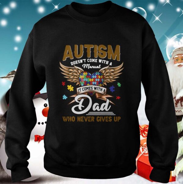 Autism Doesnt Come With A Manual It Comes With A Dad Who Never Gives Up hoodie, sweater, longsleeve, shirt v-neck, t-shirt 3