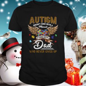 Autism Doesnt Come With A Manual It Comes With A Dad Who Never Gives Up hoodie, sweater, longsleeve, shirt v-neck, t-shirt 4