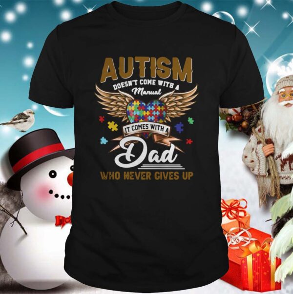 Autism Doesnt Come With A Manual It Comes With A Dad Who Never Gives Up hoodie, sweater, longsleeve, shirt v-neck, t-shirt 4