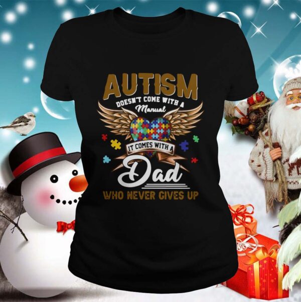 Autism Doesnt Come With A Manual It Comes With A Dad Who Never Gives Up hoodie, sweater, longsleeve, shirt v-neck, t-shirt