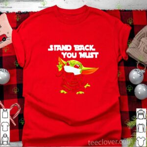 Baby Yoda stand back you must shirt